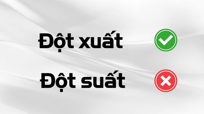 Đột xuất hay đột suất: Đâu là lựa chọn chính xác?