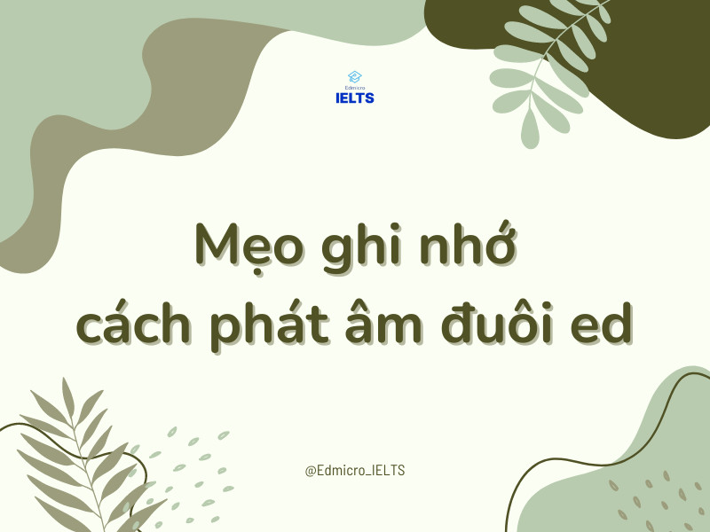 Mẹo ghi nhớ nhanh chóng cách phát âm đuôi ed hiệu quả