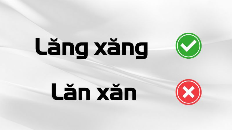 So sánh cách viết đúng và sai chính tả của từ lăng xăng/lăn xăn