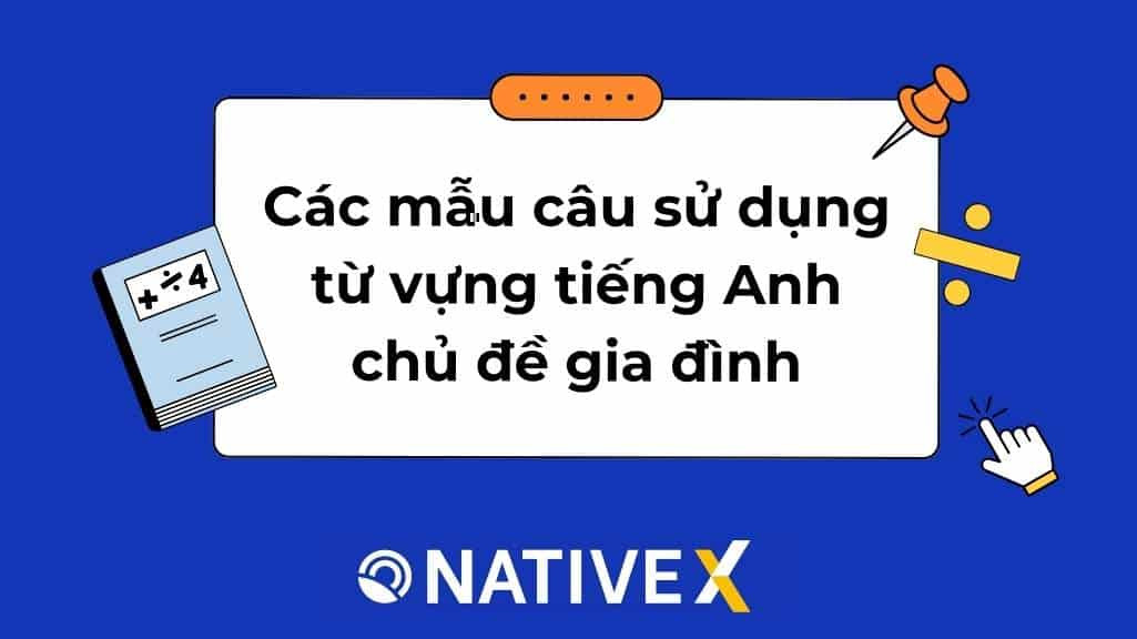 Ví dụ mẫu câu tiếng Anh về gia đình, giúp bạn luyện tập giao tiếp hiệu quả